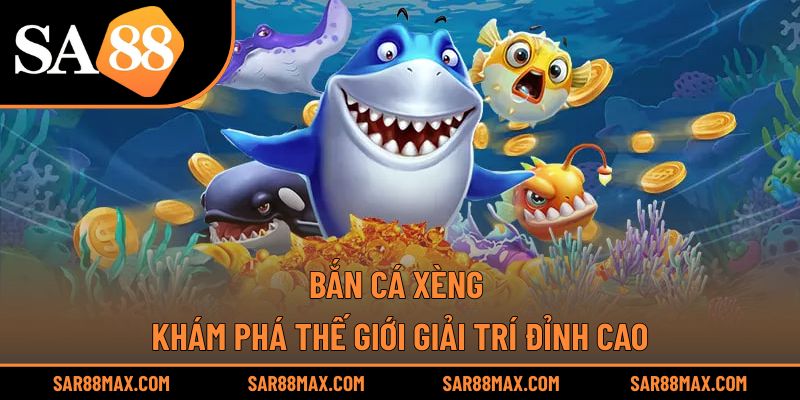 Bắn Cá Xèng – Khám Phá Thế Giới Giải Trí Đỉnh Cao