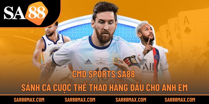 CMD Sports Sa88 – Sảnh Cá Cược Thể Thao Hàng Đầu Cho Anh Em