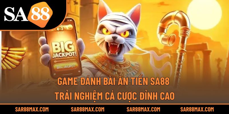 Game Đánh Bài Ăn Tiền Sa88 – Trải Nghiệm Cá Cược Đỉnh Cao