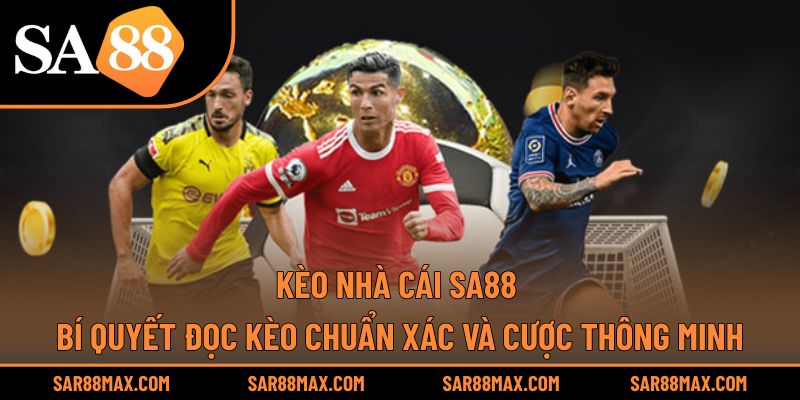 Kèo Nhà Cái Sa88 – Bí Quyết Đọc Kèo Chuẩn Xác Và Cược Thông Minh