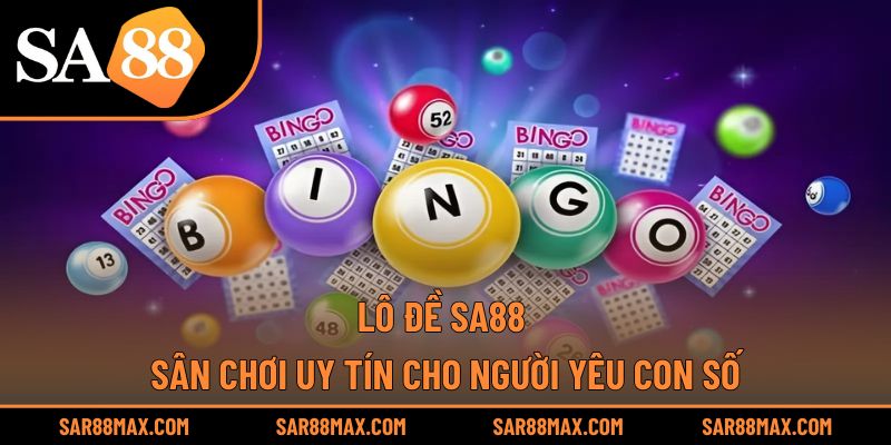 Lô Đề Sa88 – Sân Chơi Uy Tín Cho Người Yêu Con Số