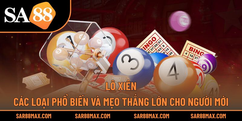 Lô Xiên – Các Loại Phổ Biến Và Mẹo Thắng Lớn Cho Người Mới