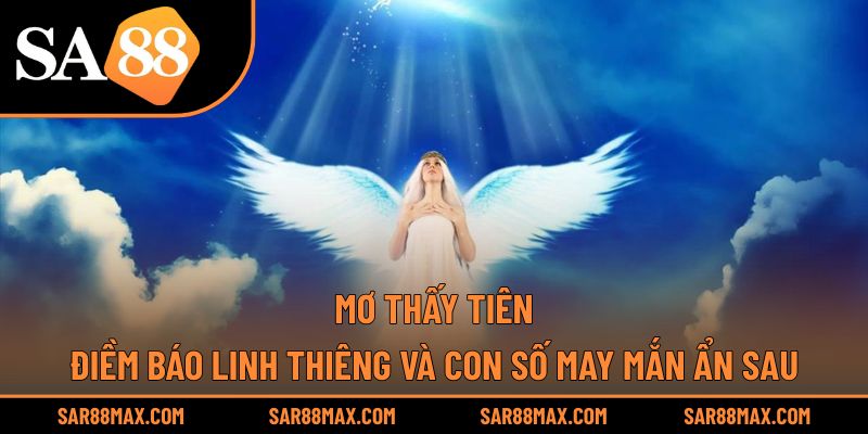 Mơ Thấy Tiên – Điềm Báo Linh Thiêng Và Con Số May Mắn Ẩn Sau