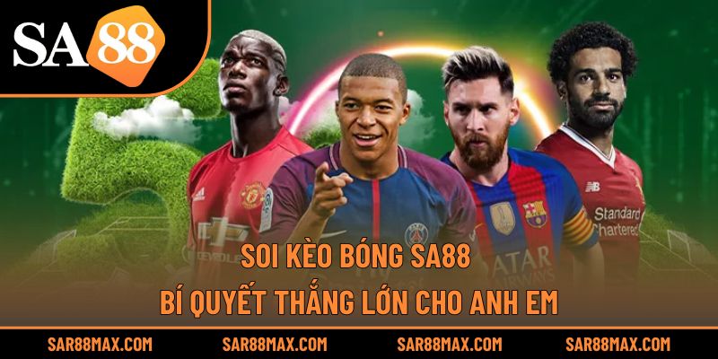 Soi Kèo Bóng Sa88 – Bí Quyết Thắng Lớn Cho Anh Em